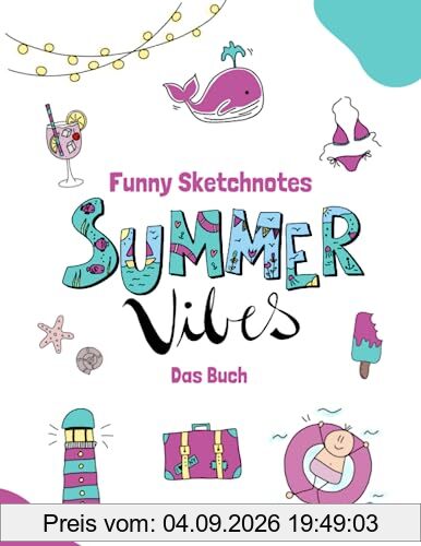 Funny Sketchnotes Summer Vibes: Kreative Motive zum Zeichnen und Gestalten rund um das Thema Sommer, Sonne und Strand (Funny Sketchnotes - Tolle Schritt für Schrittanleitungen zum Zeichnen)