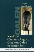 Kardinal Clemens August Graf von Galen in seiner Zeit