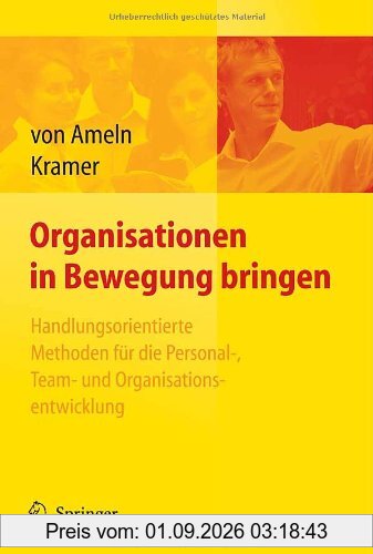 Organisationen in Bewegung bringen - Handlungsorientierte Methoden für die Personal-, Team- und Organisationsentwicklung
