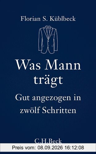 Was Mann trägt: Gut angezogen in zwölf Schritten