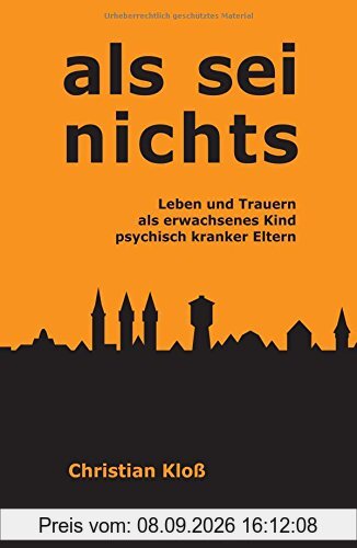 Als sei nichts: Leben und Trauern als erwachsenes Kind psychisch kranker Eltern