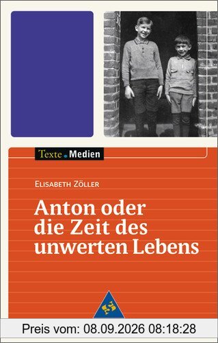 Texte.Medien: Elisabeth Zöller: Anton oder die Zeit des unwerten Lebens: Textausgabe mit Materialien