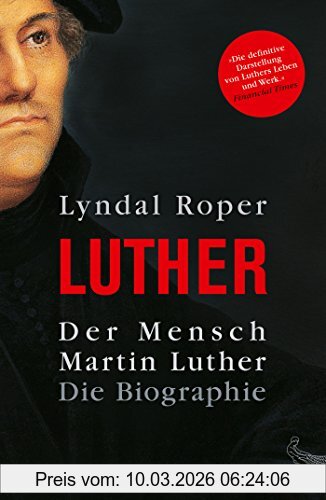 Lyndal Roper Der Mensch Martin Luther, Die Biographie