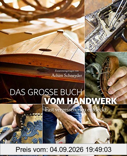 Das große Buch vom Handwerk: Fast vergessen, neu entdeckt