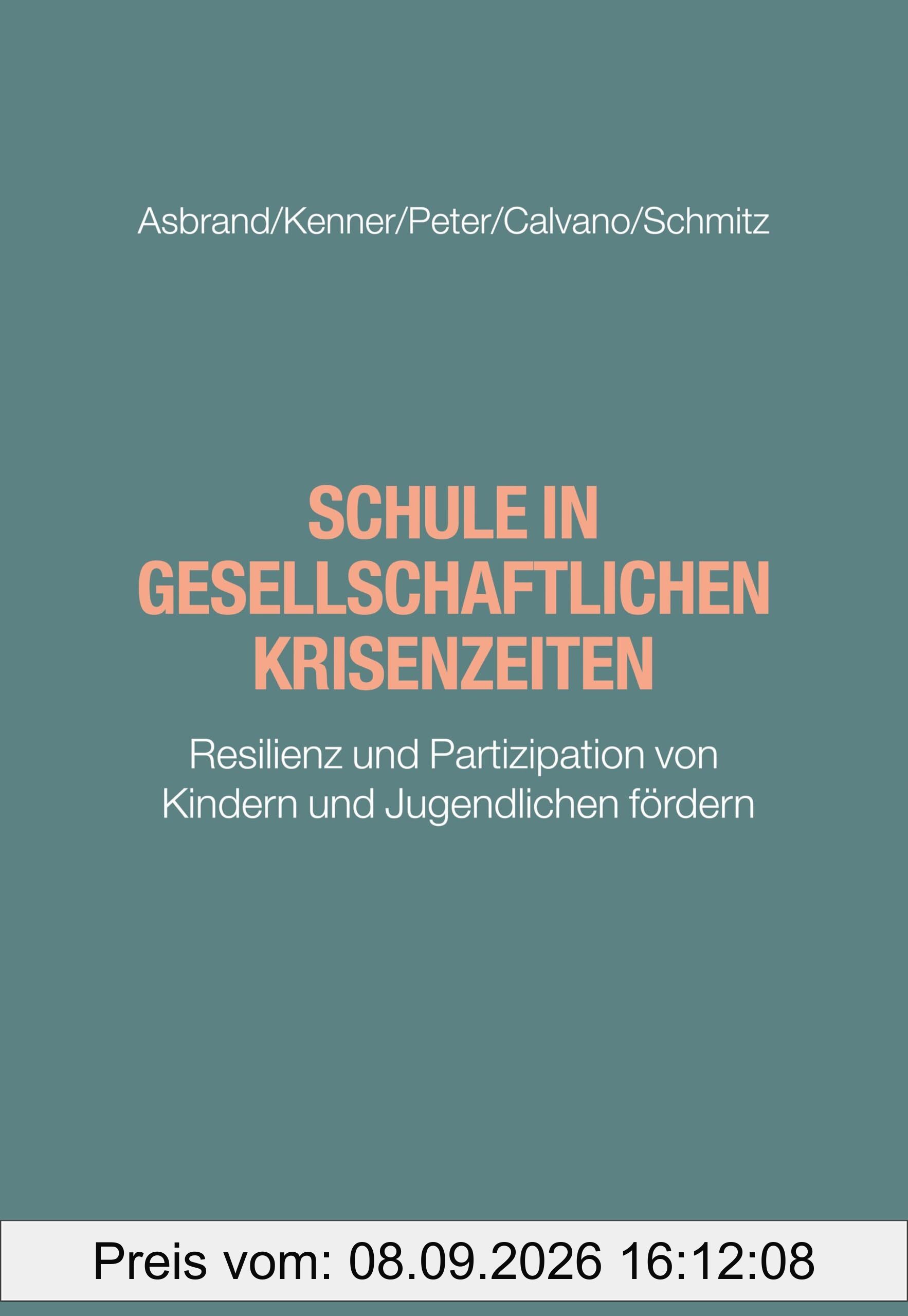 Schule in gesellschaftlichen Krisenzeiten: Resilienz und Partizipation von Kindern und Jugendlichen fördern (Brennpunkt Schule)