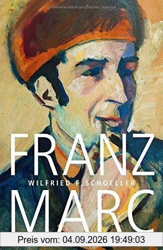 Franz Marc: Eine Biographie