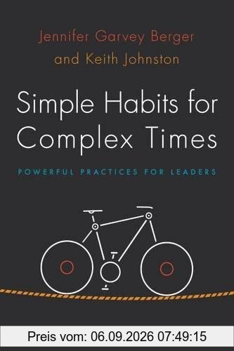 Simple Habits for Complex Times: Powerful Practices for Leaders