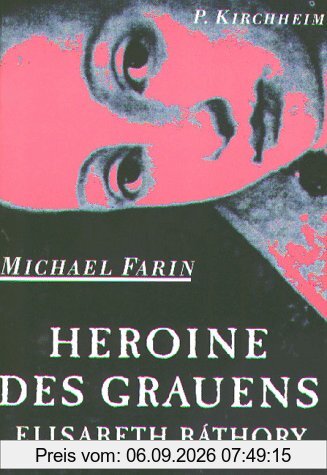 Heroine des Grauens. Elisabeth Bathory