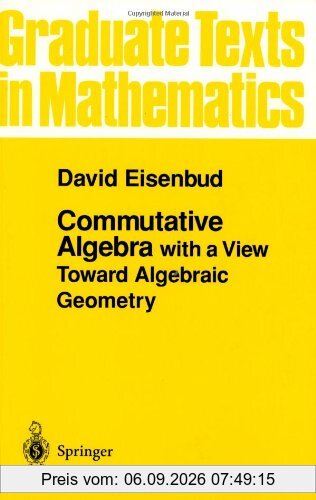 Commutative Algebra: with a View Toward Algebraic Geometry (Graduate Texts in Mathematics)