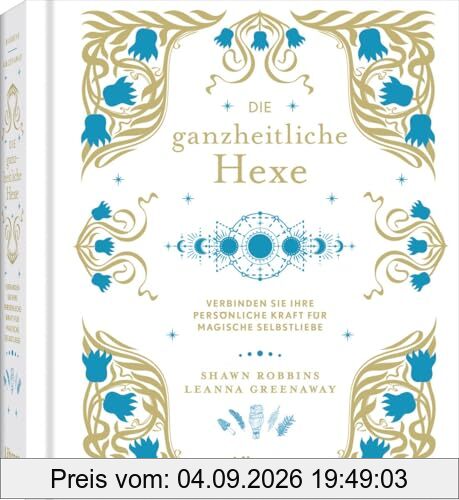 Die Ganzheitliche Hexe: Deine persönliche Kraft für magische Selbstfürsorge