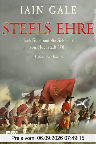 Steels Ehre. Jack Steel und die Schlacht von Höchstädt 1704. Historischer Roman