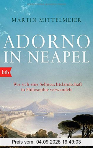 Adorno in Neapel: Wie sich eine Sehnsuchtslandschaft in Philosophie verwandelt