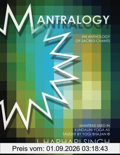 Mantralogy: An Anthology of Sacred Chants - Mantras Used in Kundalini Yoga as Taught by Yogi Bhajan®