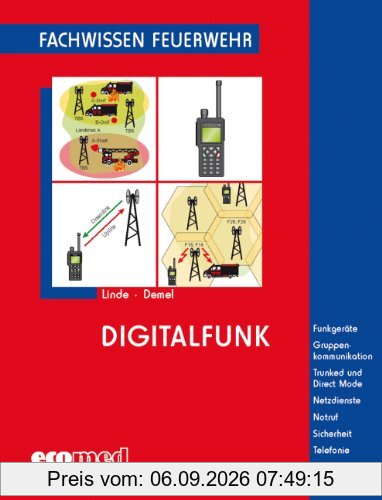 Digitalfunk: Funkgeräte - Gruppenkommunikation - Trunked und Direct Mode - Netzdienste - Notruf - Sicherheit - Telefonie - Gerätekunde (Fachwissen Feuerwehr)