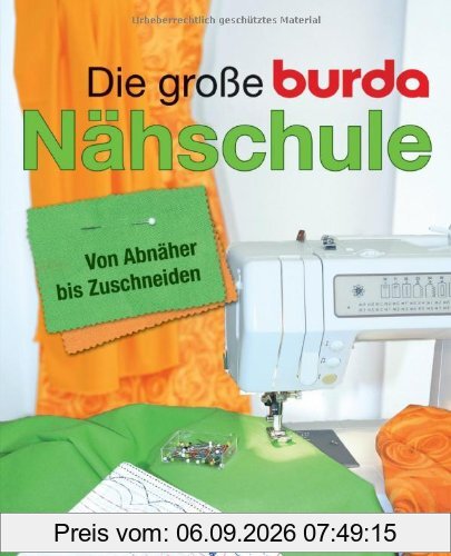 Die große Burda-Nähschule: Von Abnäher bis Zuschneiden