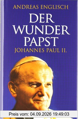 Der Wunderpapst: Johannes Paul II.