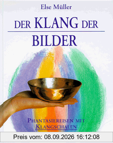Der Klang der Bilder. Phantasiereisen mit Klangschalen