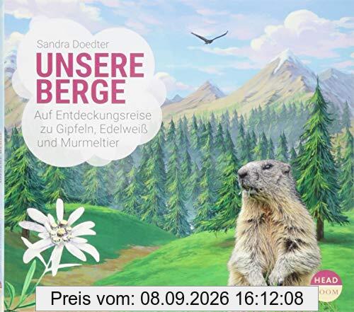 Unsere Berge - Auf Entdeckungsreise zu Gipfeln, Edelweiß und Murmeltier (UNSERE WELT)