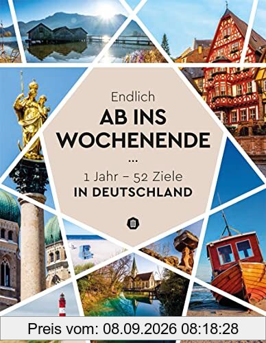 Endlich ab ins Wochenende: 1Jahr - 52 Ziele in Deutschland (KUNTH Reise-Inspiration)