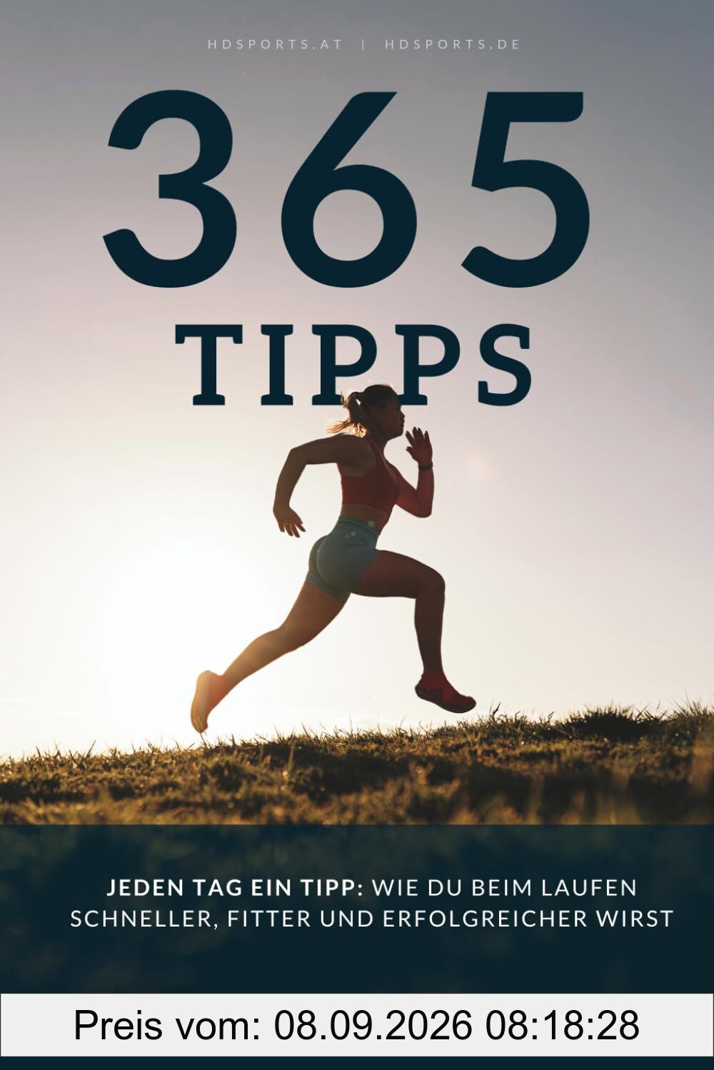 Jeden Tag ein Tipp: 365 effektive Lauftipps, wie du beim Laufen schneller, fitter und erfolgreicher wirst – für Anfänger und Fortgeschrittene.
