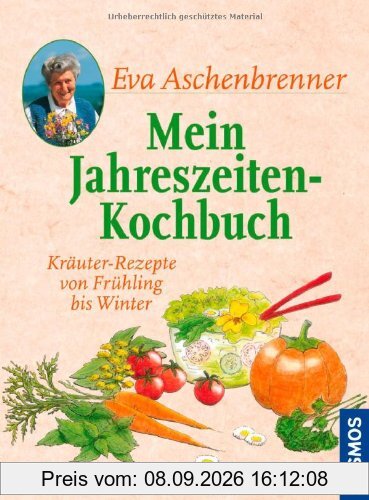 Mein Jahreszeiten-Kochbuch: Kräuter-Rezepte von Frühling bis Winter