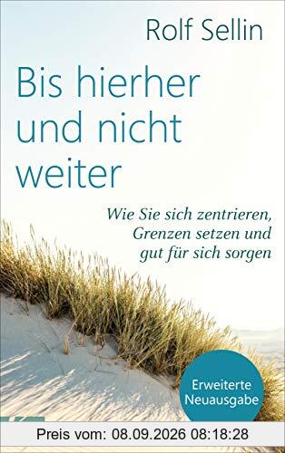 Bis hierher und nicht weiter: Wie Sie sich zentrieren, Grenzen setzen und gut für sich sorgen. - Erweiterte Neuausgabe