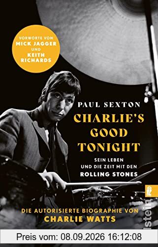CHARLIE'S GOOD TONIGHT: Die autorisierte Biographie von Charlie Watts | Der Drummer der Rolling Stones - Vorworte von Mick Jagger und Keith Richards