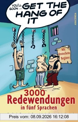 Get the Hang of it. 3000 Redewendungen in fünf Sprachen - Englisch, Deutsch, Französisch, Spanisch, Italienisch. Mit deutschem Register