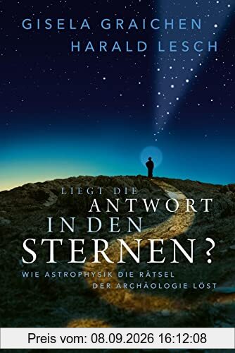 Liegt die Antwort in den Sternen?: Wie Astrophysik die Rätsel der Archäologie löst | Das perfekte Geschenk für alle TerraX-Fans