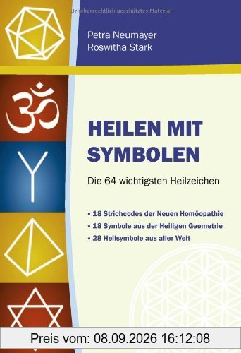 Heilen mit Symbolen. Die 64 wichtigsten Heilzeichen: 18 Strichcodes der Neuen Homöopathie, 18 Symbole aus der Heiligen Geometrie, 28 Heilsymbole aus aller Welt