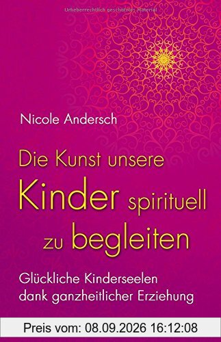 Die Kunst, unsere Kinder spirituell zu begleiten: Glückliche Kinderseelen dank kosmischer Erziehung