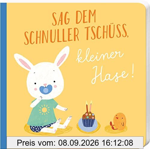 Sag dem Schnuller Tschüss, kleiner Hase!: Für kleine Alltagshelden | Erste Schnullergeschichte für Kinder ab 12 Monaten