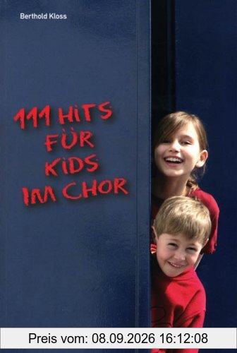 111 Hits für Kids im Chor: Die besten Lieder der bekanntesten Kinderliedermacher in zweistimmigen Bearbeitungen mit Klavierbegleitung