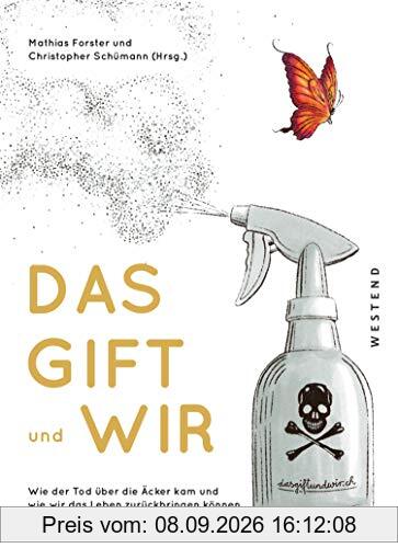 Das Gift und wir: Wie der Tod über die Äcker kam und wie wir das Leben zurückbringen können