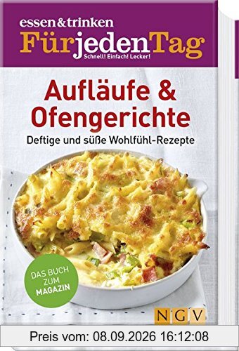essen & trinken Für jeden Tag - Aufläufe & Ofengerichte: Deftige & süße Wohlfühl-Rezepte