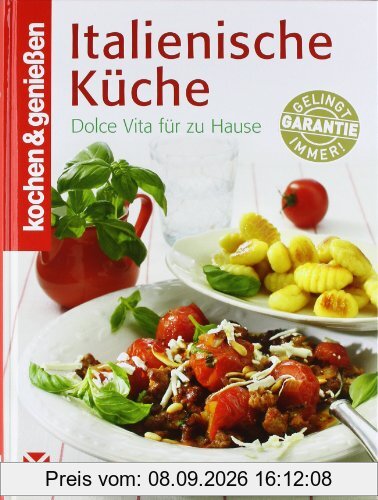 Kochen & Genießen Italienische Küche: Dolce Vita für zu Hause