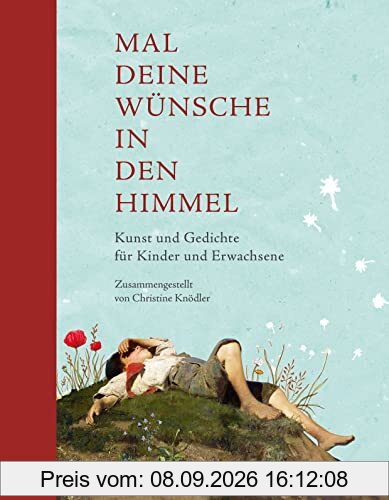 Mal deine Wünsche in den Himmel (Neuausgabe): Kunst und Gedichte für Kinder und Erwachsene