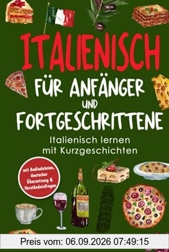 Italienisch für Anfänger und Fortgeschrittene: Italienisch lernen mit Kurzgeschichten (mit Audiodateien, deutscher Übersetzung & Verständnisfragen)