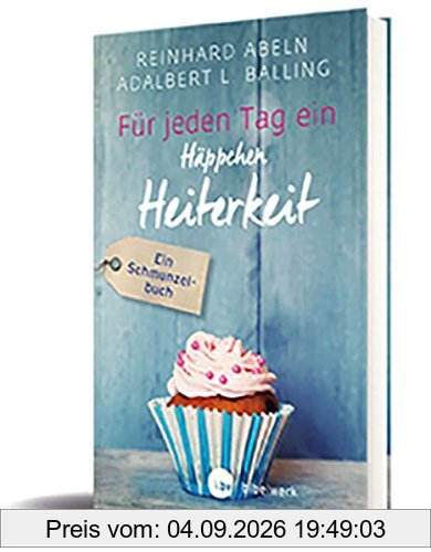 Für jeden Tag ein Häppchen Heiterkeit: Ein Schmunzelbuch