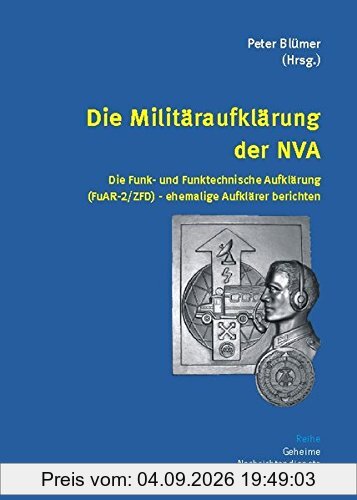 Die Militäraufklärung der NVA: Die Funk- und Funktechnische Aufklärung (FuAR-2/ZFD) - ehemalige Aufklärer berichten (Geheime Nachrichtendienste)