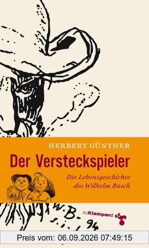 Der Versteckspieler: Die Lebensgeschichte des Wilhelm Busch