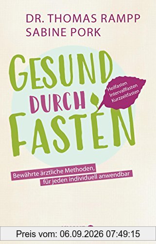 Gesund durch Fasten: Heilfasten - Intervallfasten - Kurzzeitfasten
