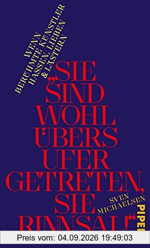 »Sie sind wohl übers Ufer getreten, Sie Rinnsal!«: Wenn berühmte Künstler hassen, lieben und lästern