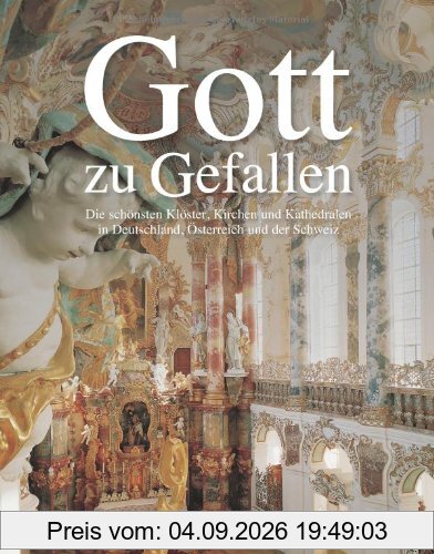 KUNTH Bildband Gott zu gefallen.: Die schönsten Klöster, Kirchen und Kathedralen in Deutschland, Schweiz und Österreich