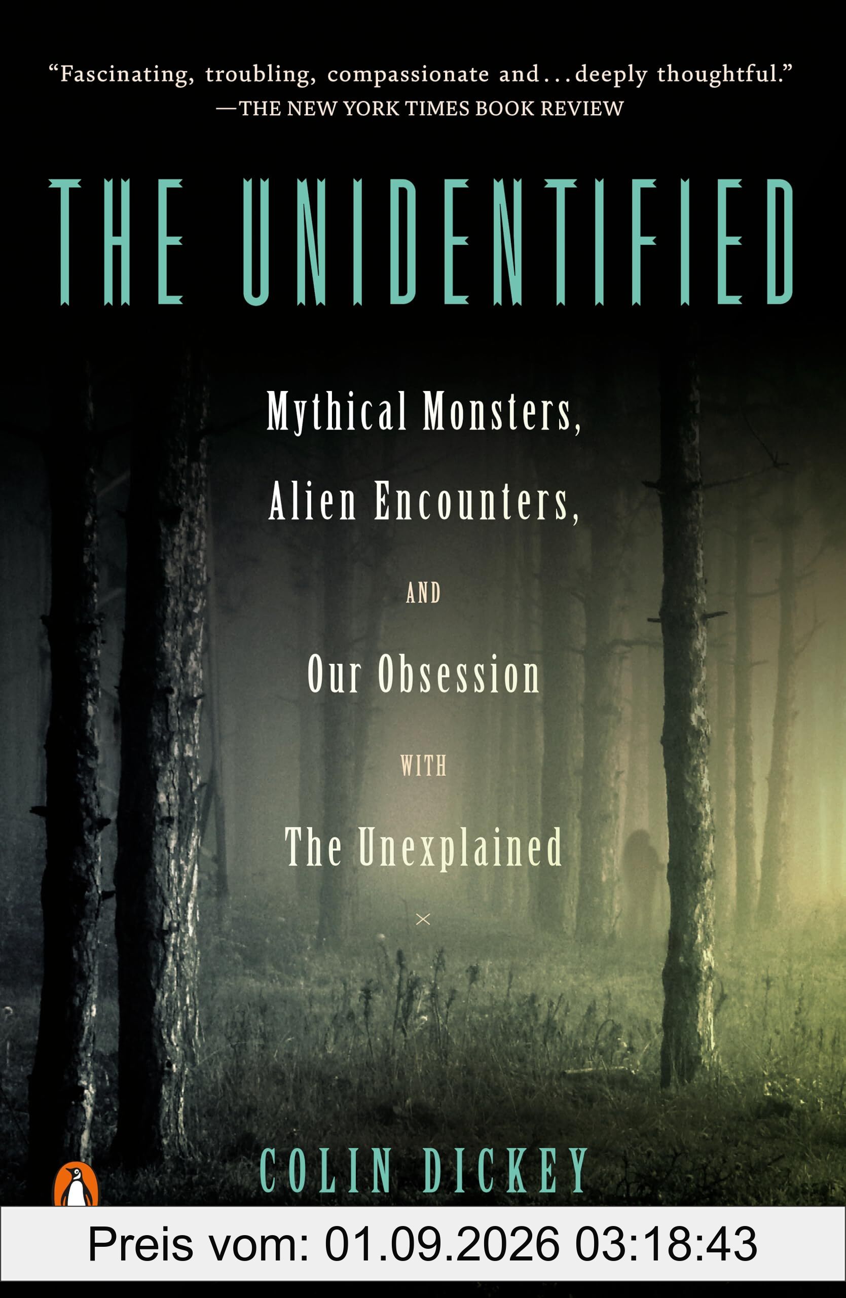 The Unidentified: Mythical Monsters, Alien Encounters, and Our Obsession with the Unexplained