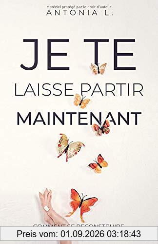 Je te laisse partir maintenant: comment se reconstruire après une rupture