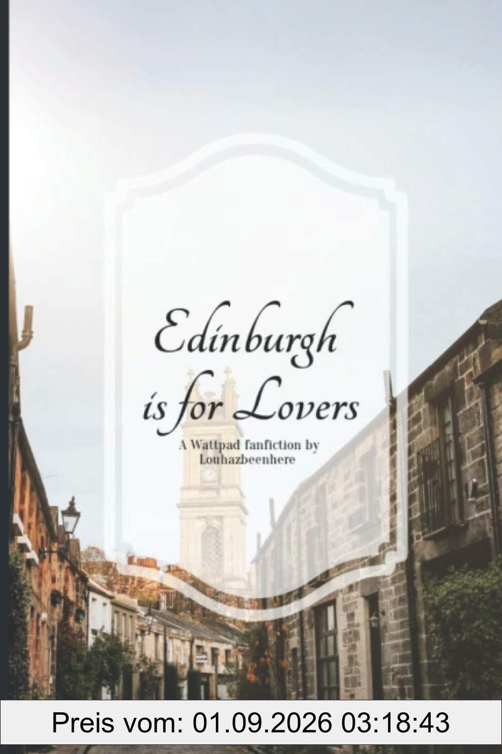 Edinburgh is for Lovers: A Wattpad fanfiction by Louhazbeenhere
