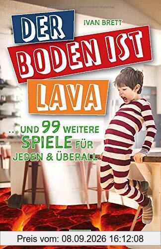 Der Boden ist Lava: … und 99 weitere Spiele für jeden & überall