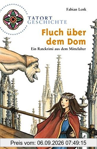 Tatort Geschichte - Fluch über dem Dom - Ein Ratekrimi aus dem Mittelalter