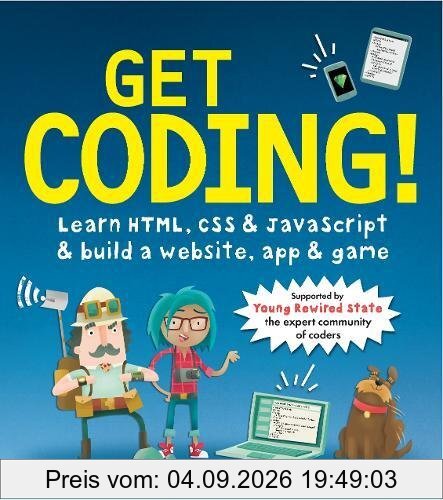 Get Coding! Learn HTML, CSS, and JavaScript and Build a Website, App, and Game: Learn HTML, CSS & JavaScript & Build a Website, App & Game